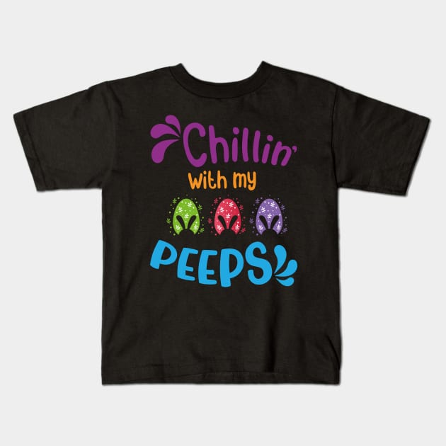Chillin' With My Peeps, Happy Easter gift, Easter Bunny Gift, Easter Gift For Woman, Easter Gift For Kids, Carrot gift, Easter Family Gift, Easter Day, Easter Matching. Kids T-Shirt by POP-Tee